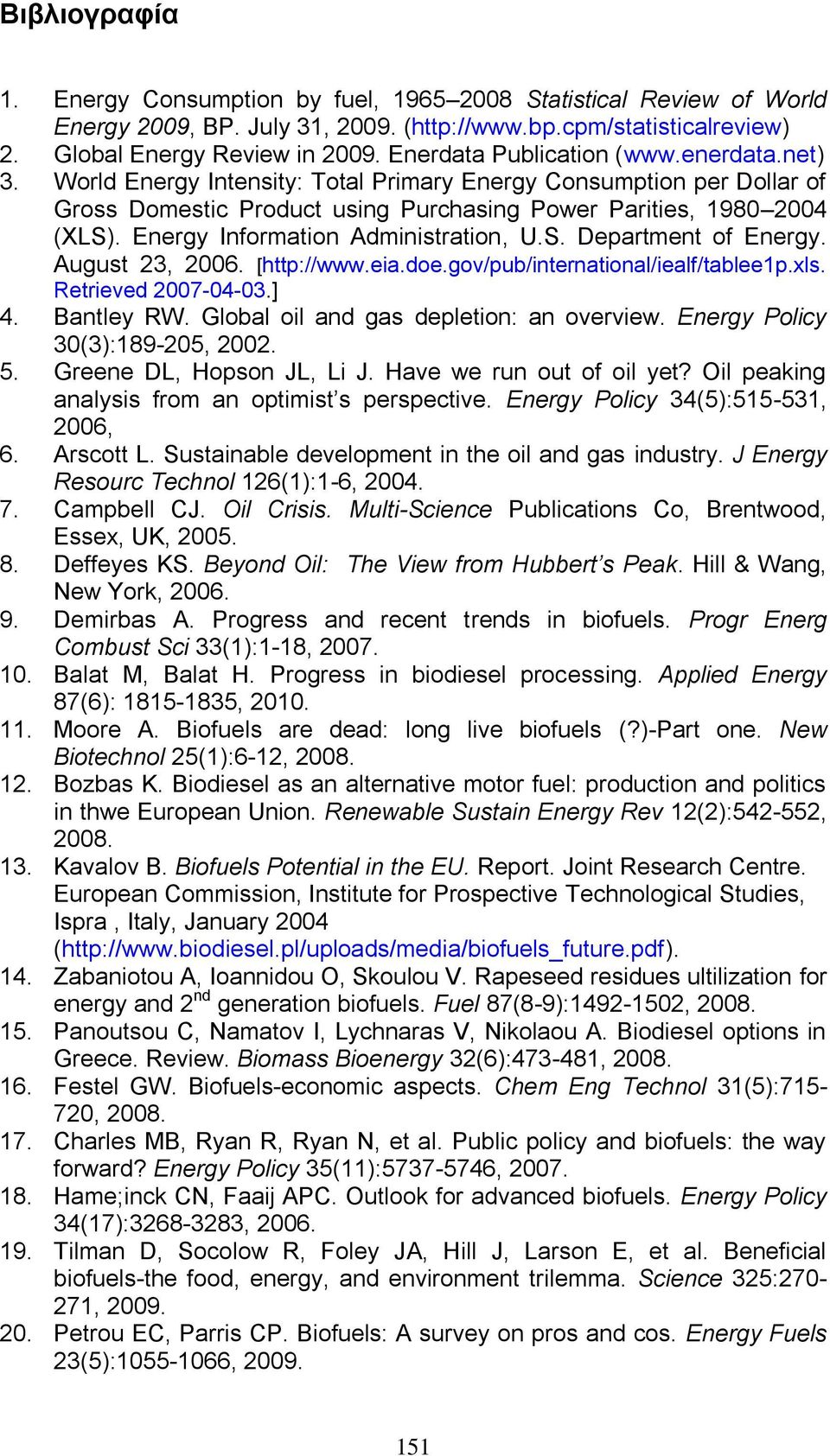 Energy Information Administration, U.S. Department of Energy. August 23, 2006. [http://www.eia.doe.gov/pub/international/iealf/tablee1p.xls. Retrieved 2007-04-03.] 4. Bantley RW.