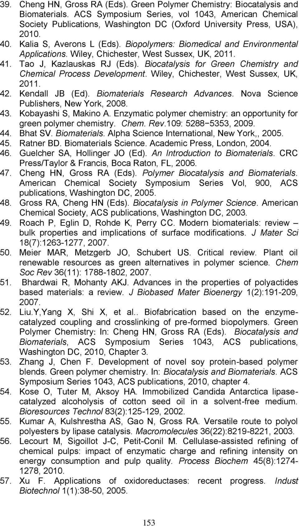 Biopolymers: Biomedical and Environmental Applications. Wiley, Chichester, West Sussex, UK, 2011. 41. Tao J, Kazlauskas RJ (Eds). Biocatalysis for Green Chemistry and Chemical Process Development.