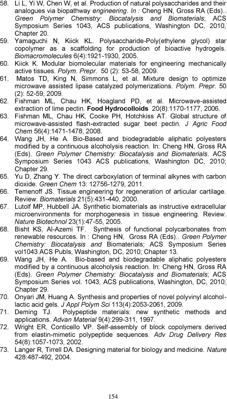 Polysaccharide-Poly(ethylene glycol) star copolymer as a scaffolding for production of bioactive hydrogels. Biomacromolecules 6(4):1921-1930, 2005. 60. Kiick K.