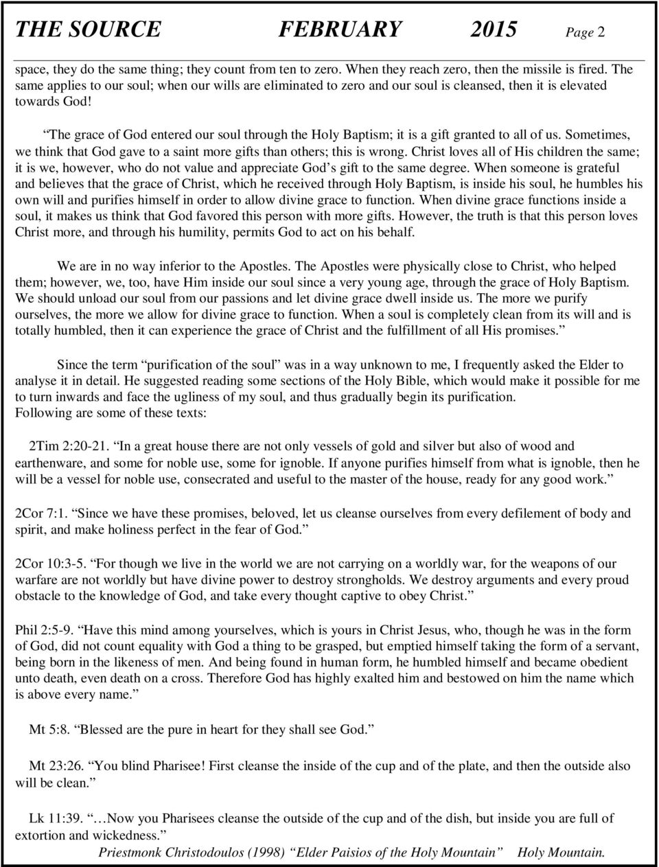 The grace of God entered our soul through the Holy Baptism; it is a gift granted to all of us. Sometimes, we think that God gave to a saint more gifts than others; this is wrong.