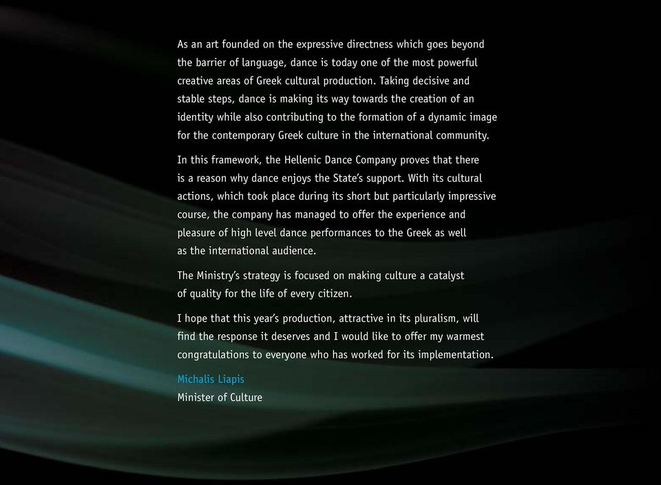 international community. In this framework, the Hellenic Dance Company proves that there is a reason why dance enjoys the State s support.