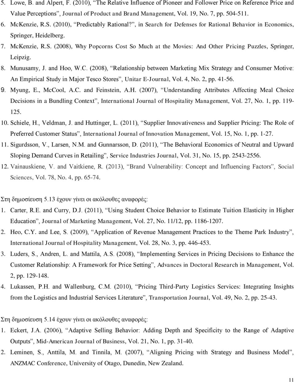 8. Munusamy, J. and Hoo, W.C. (2008), Relationship between Marketing Mix Strategy and Consumer Motive: An Empirical Study in Major Tesco Stores, Unitar E-Journal, Vol. 4, No. 2, pp. 41-56. 9.