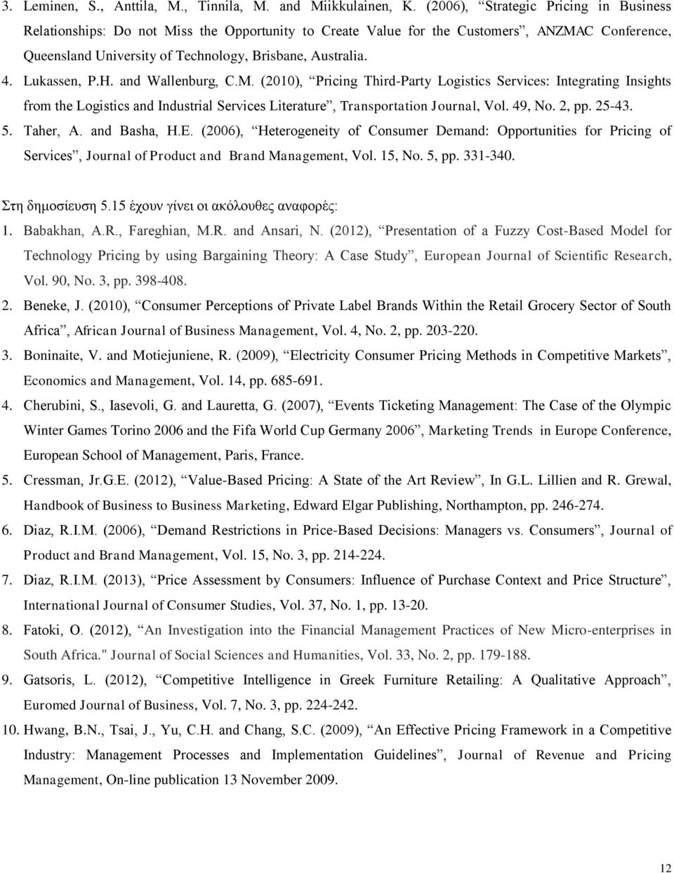 Lukassen, P.H. and Wallenburg, C.M. (2010), Pricing Third-Party Logistics Services: Integrating Insights from the Logistics and Industrial Services Literature, Transportation Journal, Vol. 49, No.