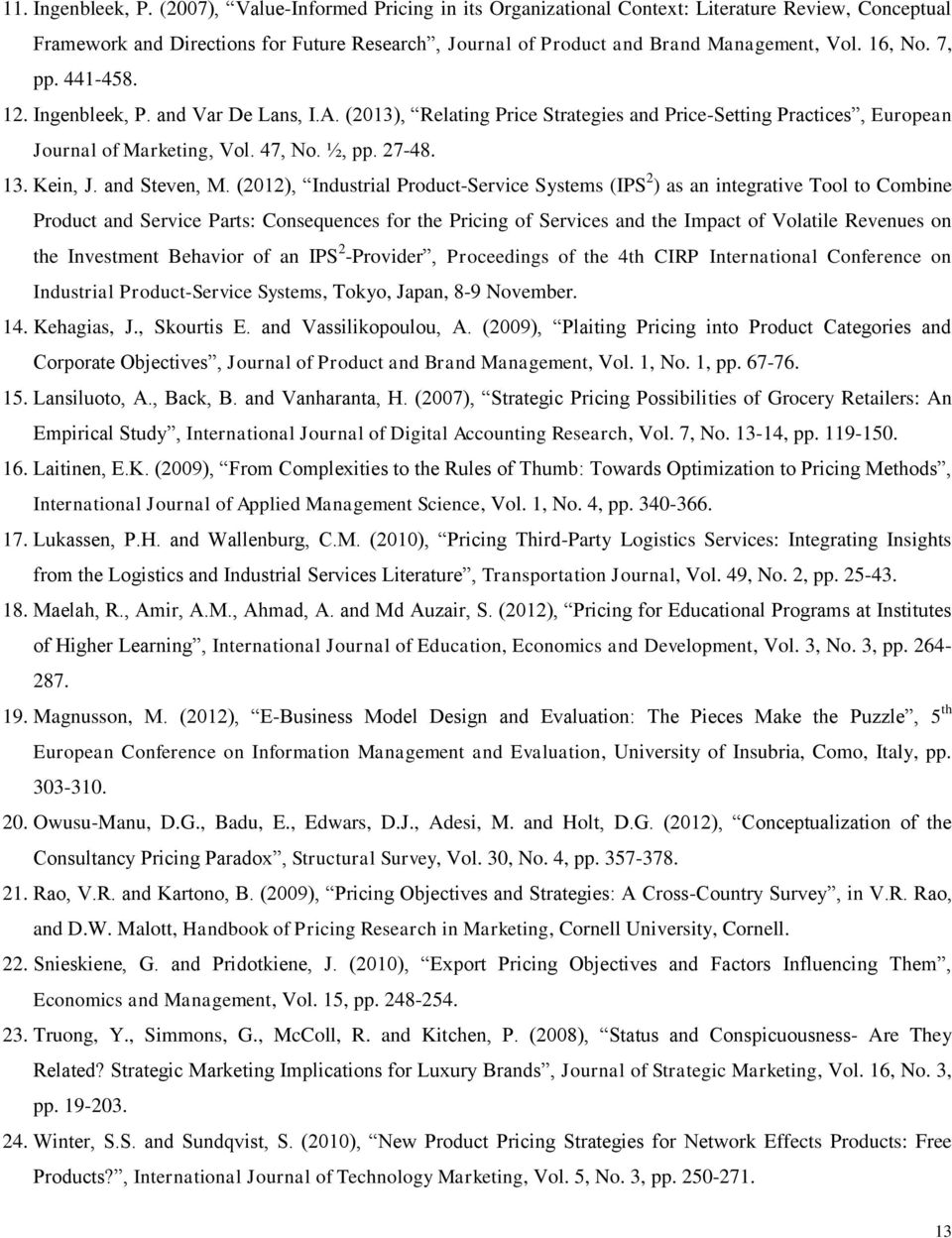 441-458. 12. Ingenbleek, P. and Var De Lans, I.A. (2013), Relating Price Strategies and Price-Setting Practices, European Journal of Marketing, Vol. 47, No. ½, pp. 27-48. 13. Kein, J. and Steven, M.