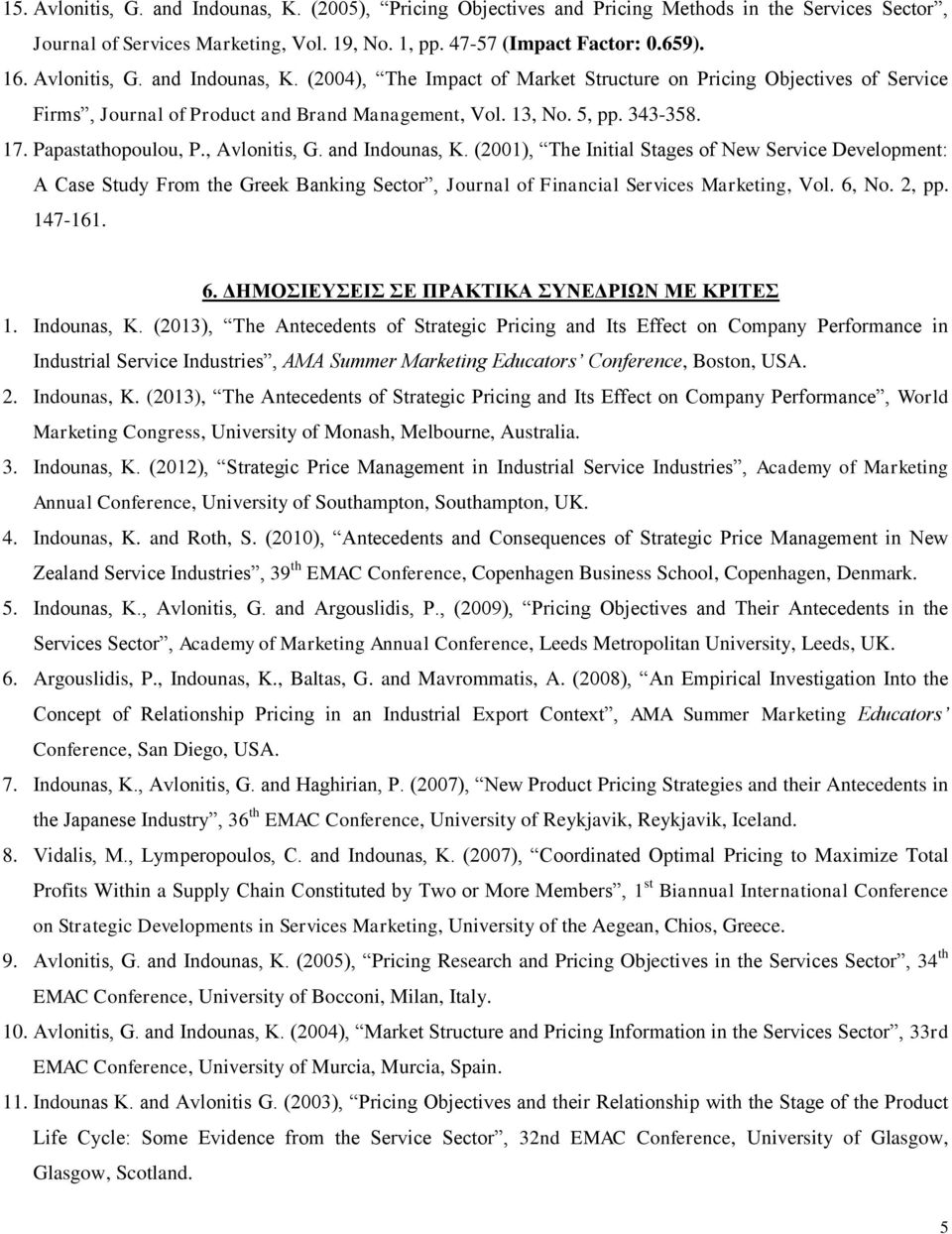 Papastathopoulou, P., Avlonitis, G. and Indounas, K. (2001), The Initial Stages of New Service Development: A Case Study From the Greek Banking Sector, Journal of Financial Services Marketing, Vol.