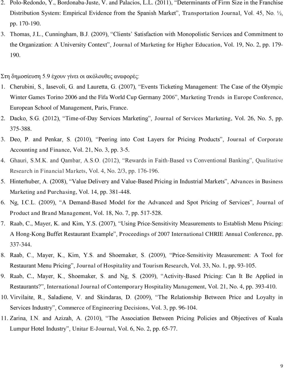 J. (2009), Clients Satisfaction with Monopolistic Services and Commitment to the Organization: A University Context, Journal of Marketing for Higher Education, Vol. 19, No. 2, pp. 179-190.