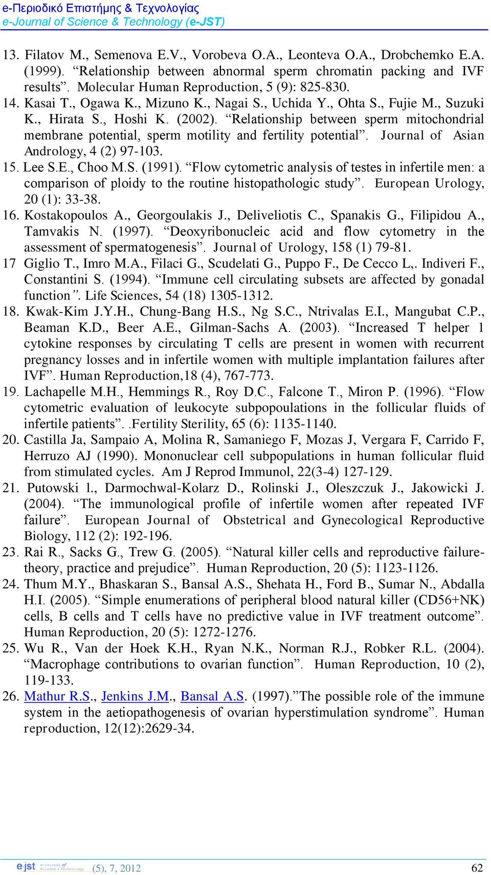 Relationship between sperm mitochondrial membrane potential, sperm motility and fertility potential. Journal of Asian Andrology, 4 (2) 97-103. 15. Lee S.E., Choo M.S. (1991).