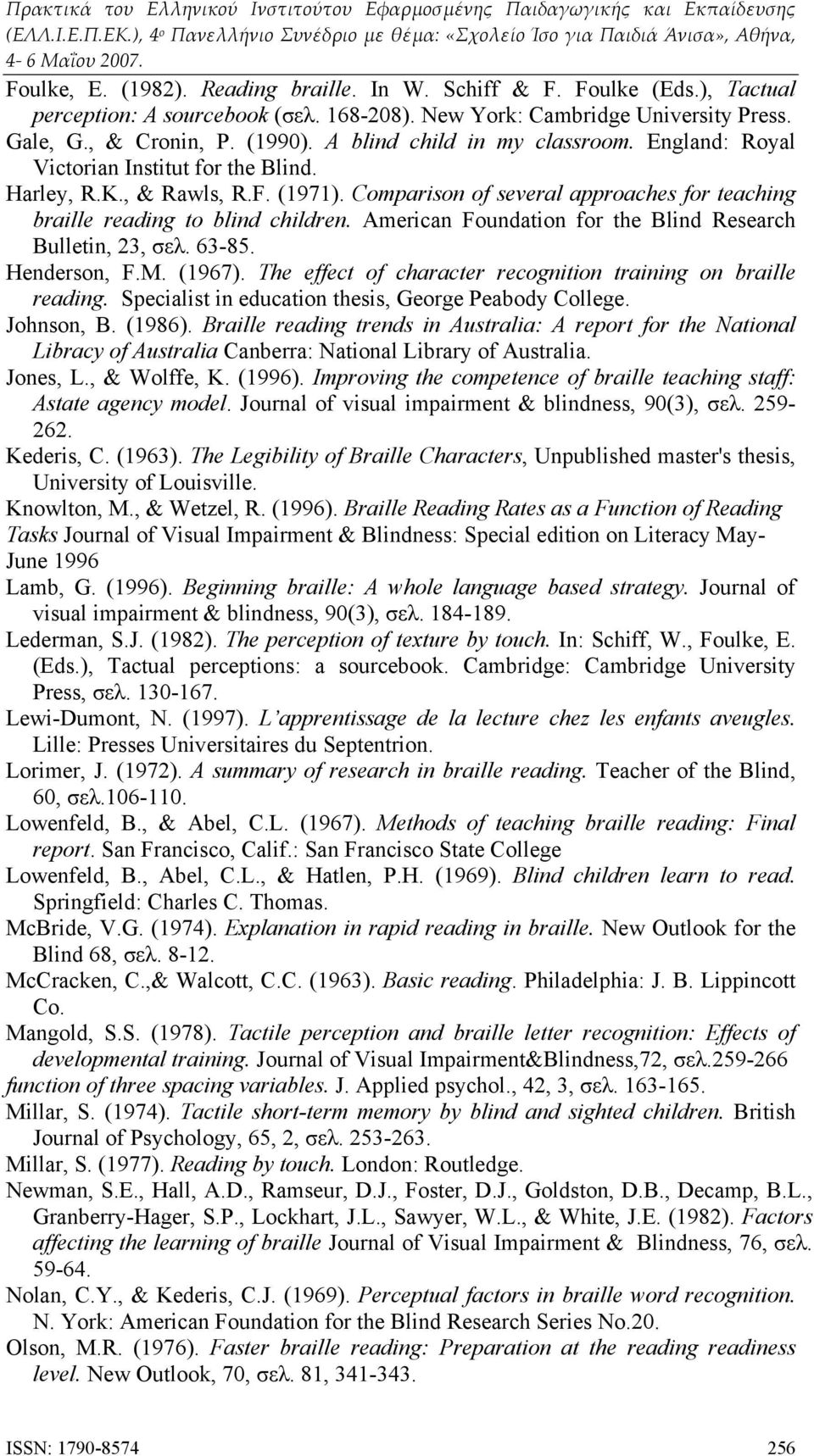 American Foundation for the Blind Research Bulletin, 23, σελ. 63-85. Henderson, F.M. (1967). The effect of character recognition training on braille reading.