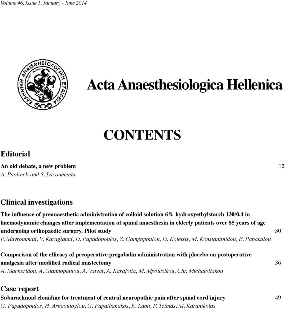 4 in haemodynamic changes after implementation of spinal anaesthesia in elderly patients over 85 years of age undergoing orthopaedic surgery. Pilot study 30 P. Mavrommati, V. Karagianni, D.