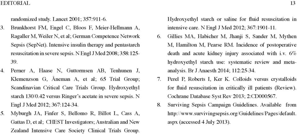 Perner A, Haase N, Guttormsen AB, Tenhunen J, Klemenzson G, Åneman A, et al; 65 Trial Group; Scandinavian Critical Care Trials Group. Hydroxyethyl starch 130/0.