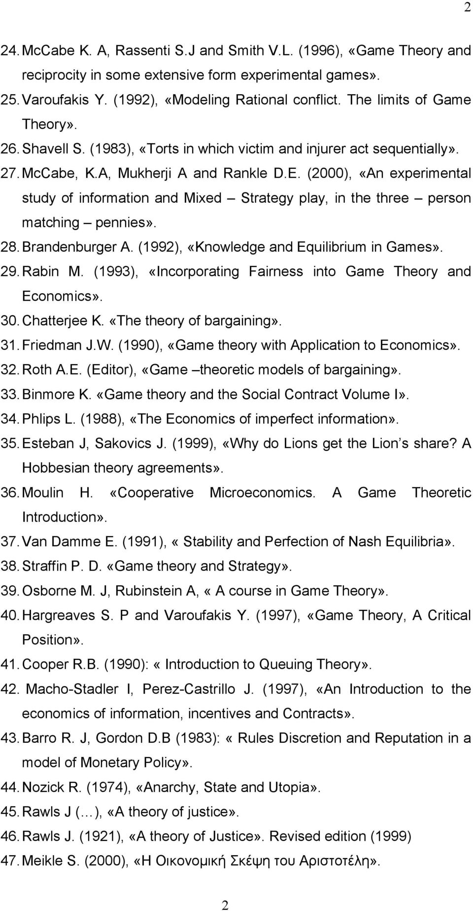 (2000), «An experimental study of information and Mixed Strategy play, in the three person matching pennies». 28. Brandenburger A. (1992), «Knowledge and Equilibrium in Games». 29. Rabin M.