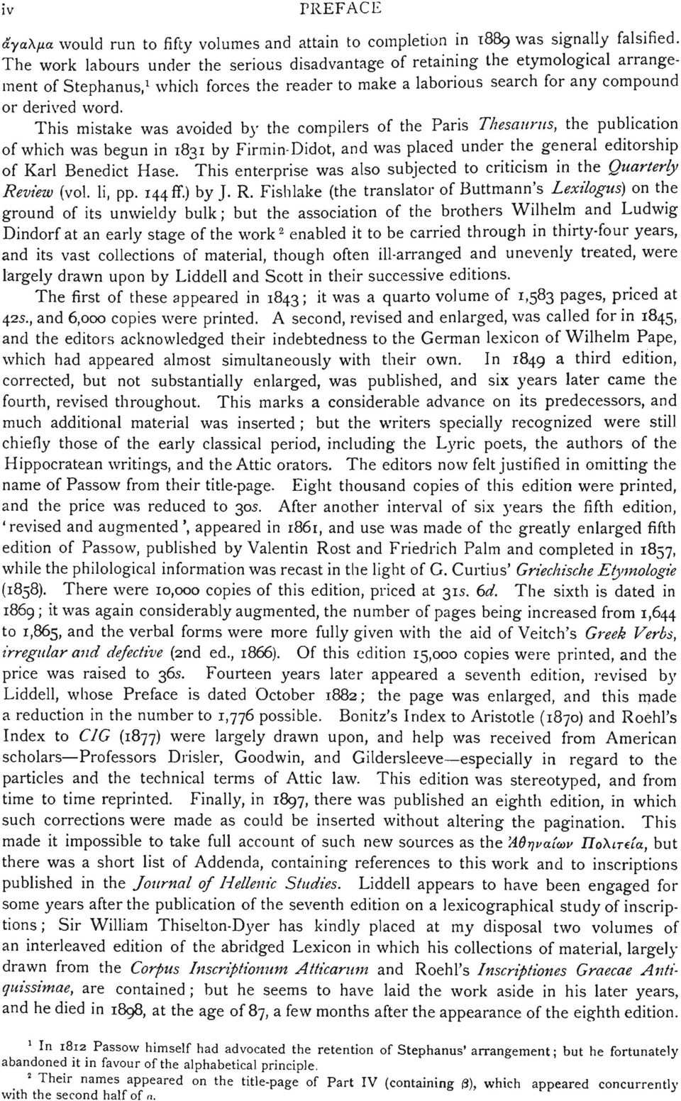 This mistake was avoided by the compilers of the Paris Thesaurus, the publication of which was begun in 1831 by Firmin-Didot, and was placed under the general editorship of Karl Benedict Hase.