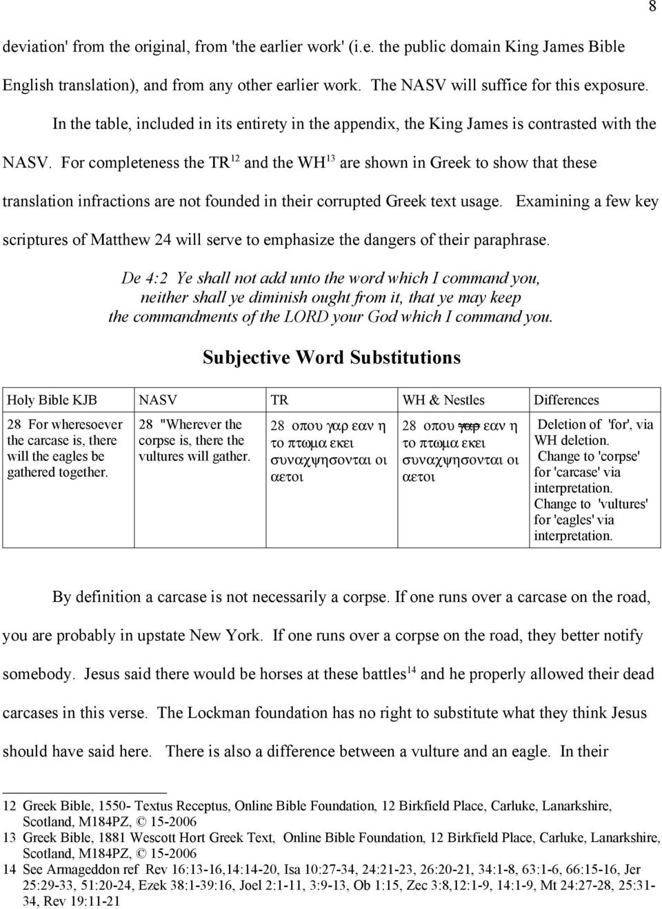 For completeness the TR 12 and the WH 13 are shown in Greek to show that these translation infractions are not founded in their corrupted Greek text usage.