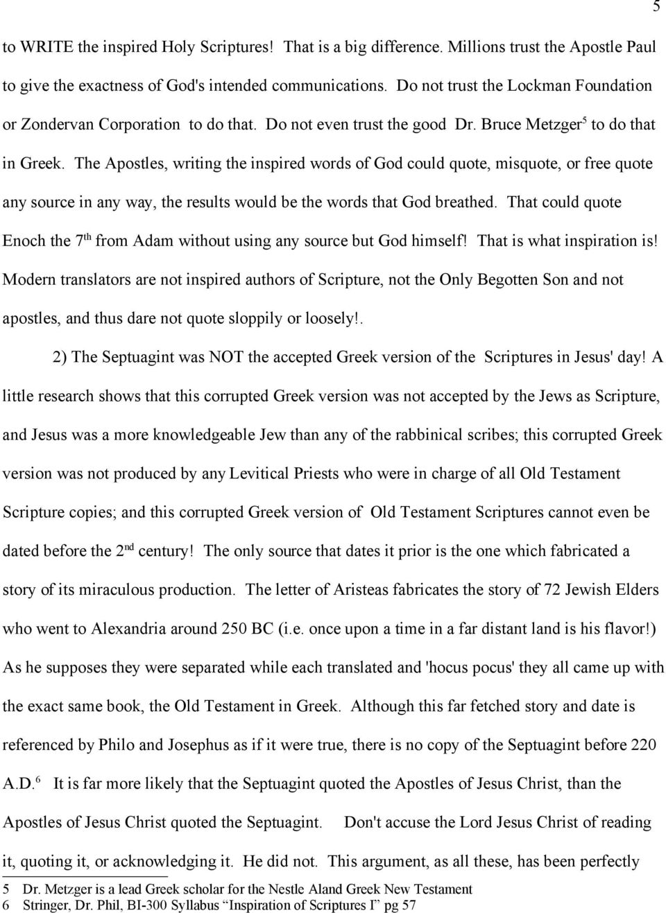 The Apostles, writing the inspired words of God could quote, misquote, or free quote any source in any way, the results would be the words that God breathed.