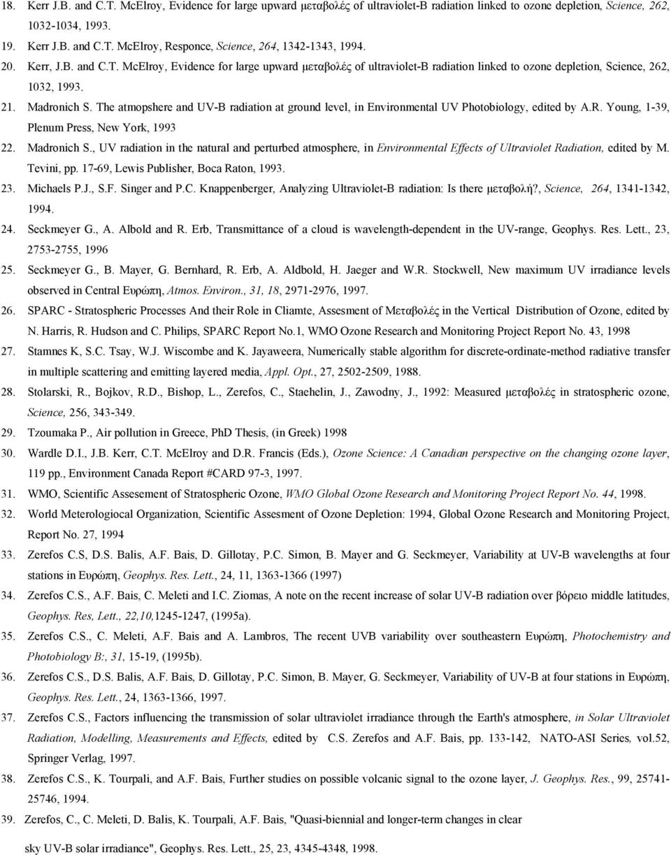 The atmopshere and UV-B radiation at ground level, in Environmental UV Photobiology, edited by A.R. Young, 1-39, Plenum Press, New York, 1993 22. Madronich S.