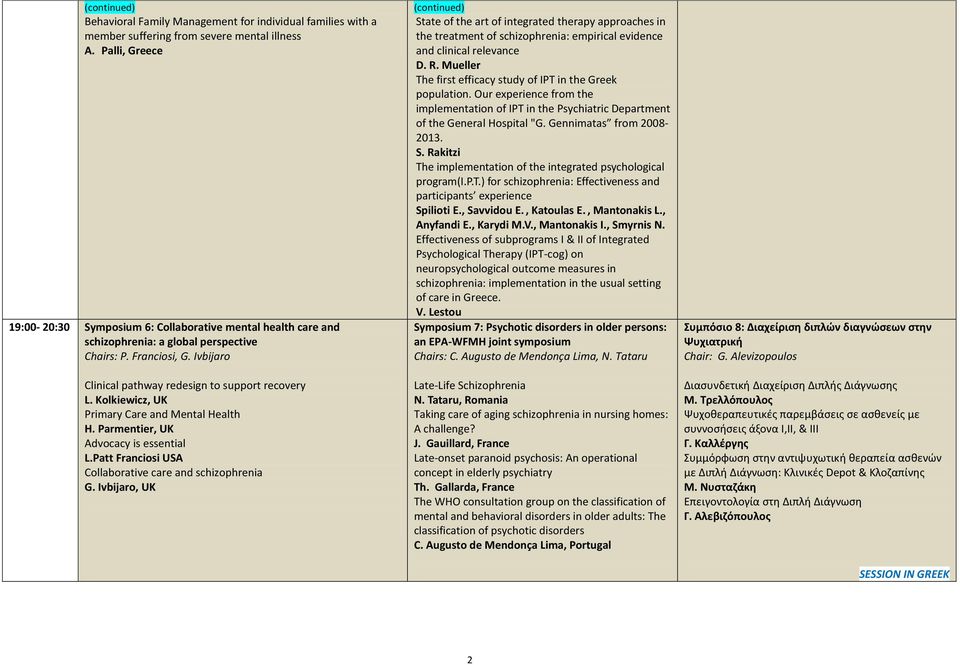 Kolkiewicz, UK Primary Care and Mental Health H. Parmentier, UK Advocacy is essential L.Patt Franciosi USA Collaborative care and schizophrenia G.