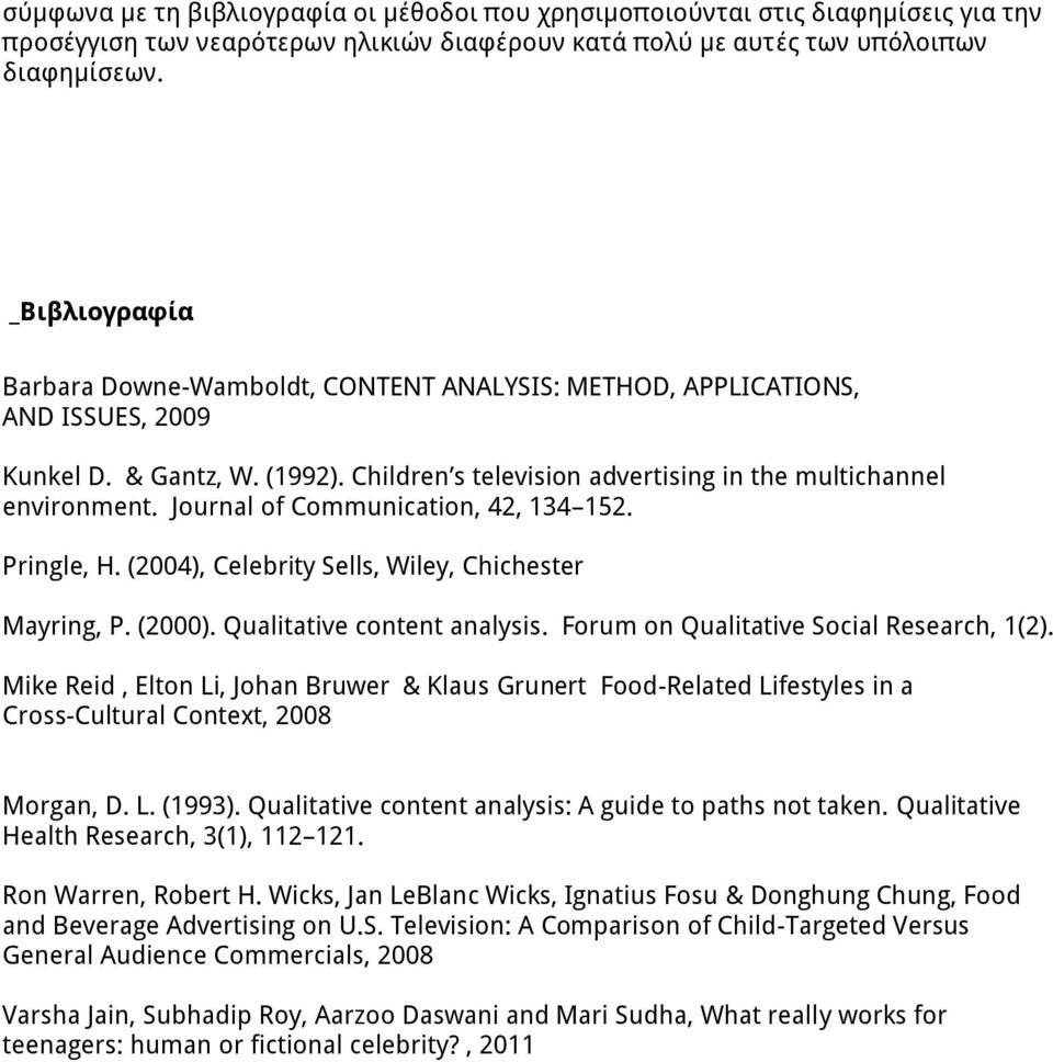 Journal of Communication, 42, 134 152. Pringle, H. (2004), Celebrity Sells, Wiley, Chichester Mayring, P. (2000). Qualitative content analysis. Forum on Qualitative Social Research, 1(2).