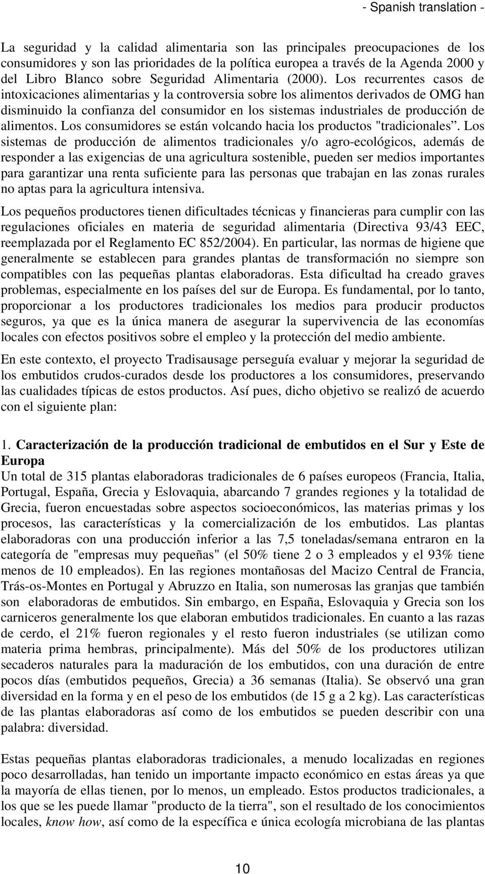 Los recurrentes casos de intoxicaciones alimentarias y la controversia sobre los alimentos derivados de OMG han disminuido la confianza del consumidor en los sistemas industriales de producción de