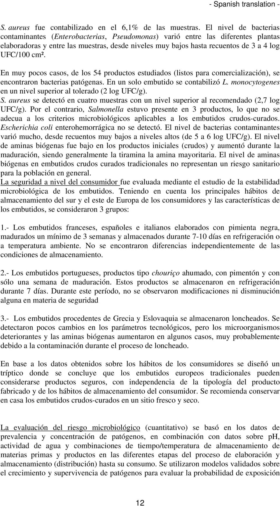 cm². En muy pocos casos, de los 54 productos estudiados (listos para comercialización), se encontraron bacterias patógenas. En un solo embutido se contabilizó L.