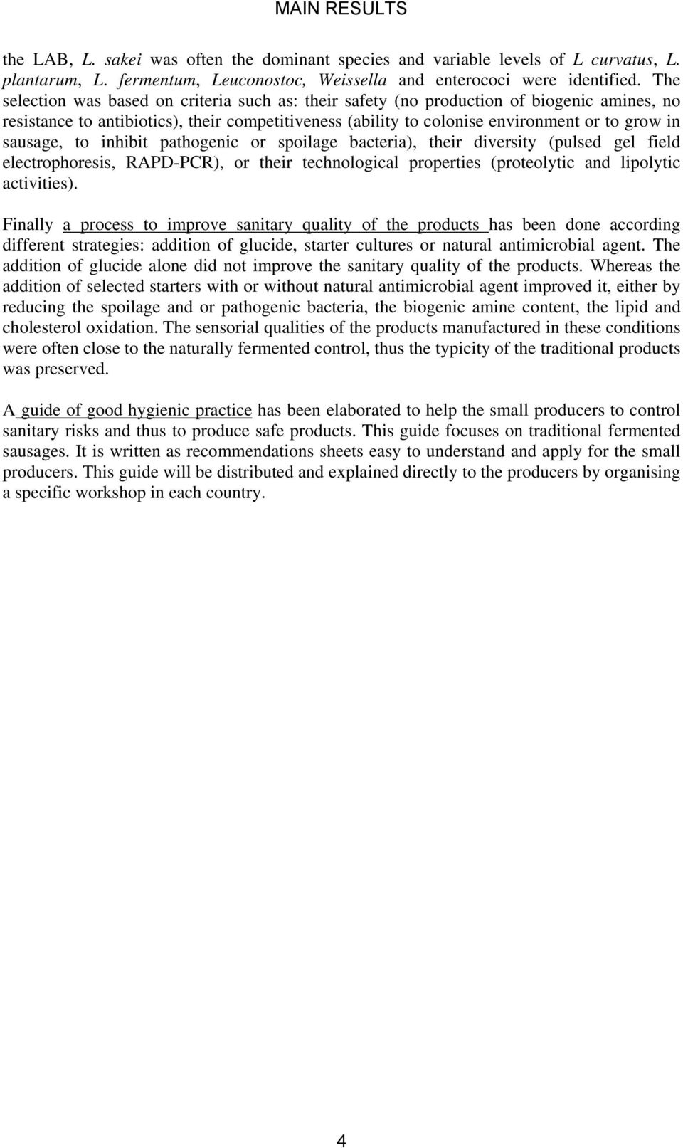 sausage, to inhibit pathogenic or spoilage bacteria), their diversity (pulsed gel field electrophoresis, RAPD-PCR), or their technological properties (proteolytic and lipolytic activities).