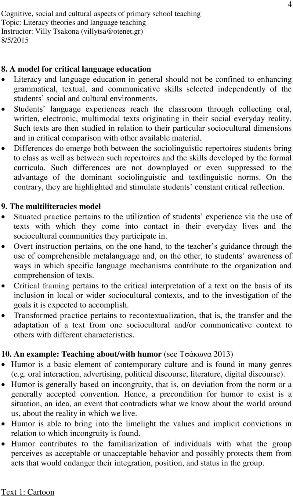 Students language experiences reach the classroom through collecting oral, written, electronic, multimodal texts originating in their social everyday reality.