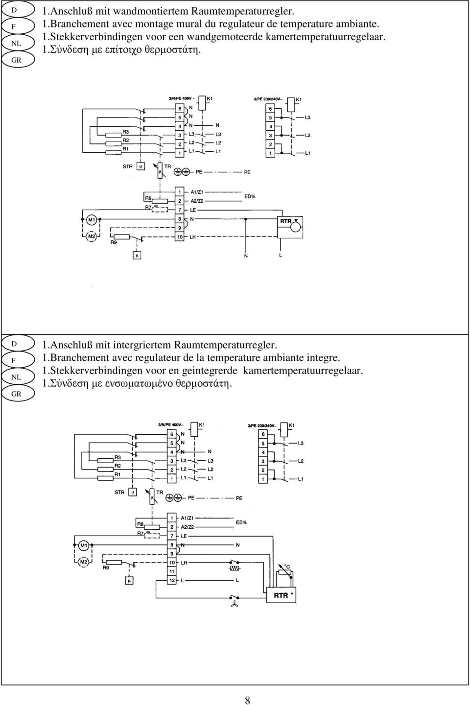 Anschluß mit intergriertem Raumtemperaturregler. 1.Branchement avec regulateur de la temperature ambiante integre. 1.Stekkerverbindingen voor en geintegrerde kamertemperatuurregelaar.