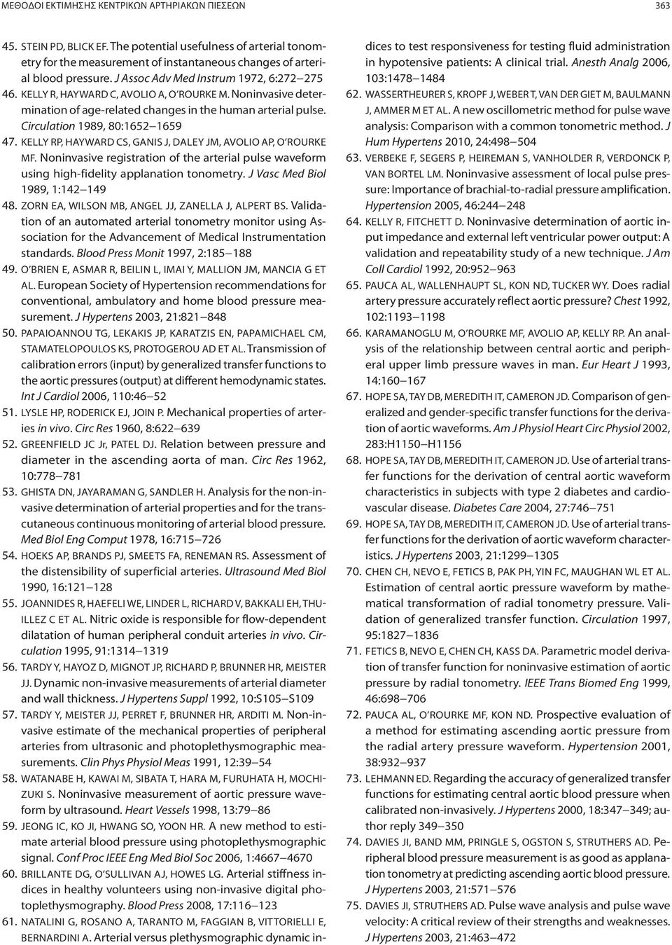 KELLY RP, HAYWARD CS, GANIS J, DALEY JM, AVOLIO AP, O ROURKE MF. Noninvasive registration of the arterial pulse waveform using high-fidelity applanation tonometry. J Vasc Med Biol 1989, 1:142 149 48.