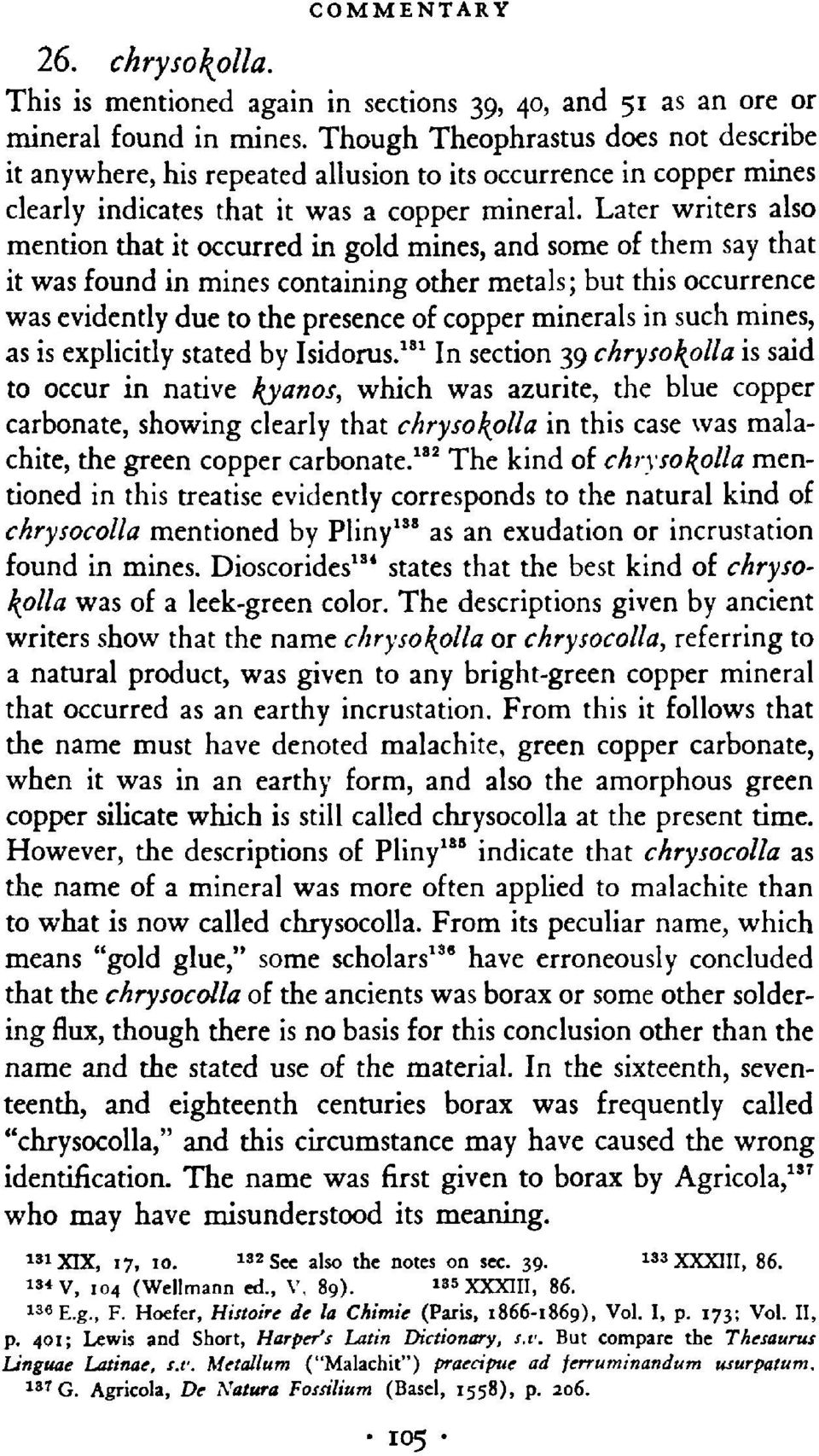 Later writers also mention that it occurred in gold mines, and some of them say that it was found in mines containing other metals; but this occurrence was evidently due to the presence of copper