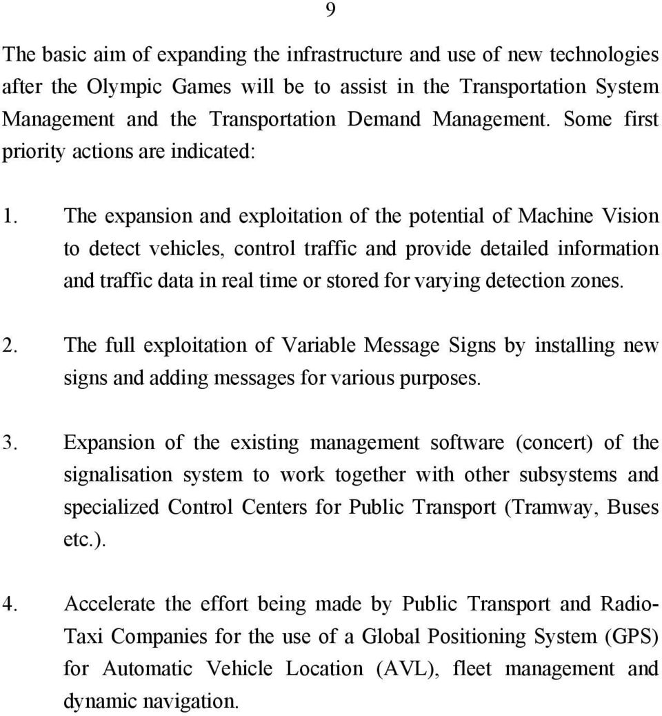 The expansion and exploitation of the potential of Machine Vision to detect vehicles, control traffic and provide detailed information and traffic data in real time or stored for varying detection