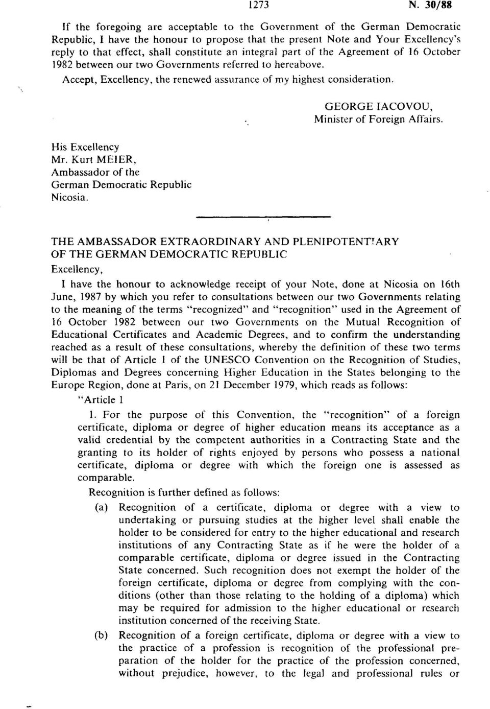 constitute an integral part of the Agreement of 16 October 1982 between our two Governments referred to hereabove. Accept, Excellency, the renewed assurance of my highest consideration.