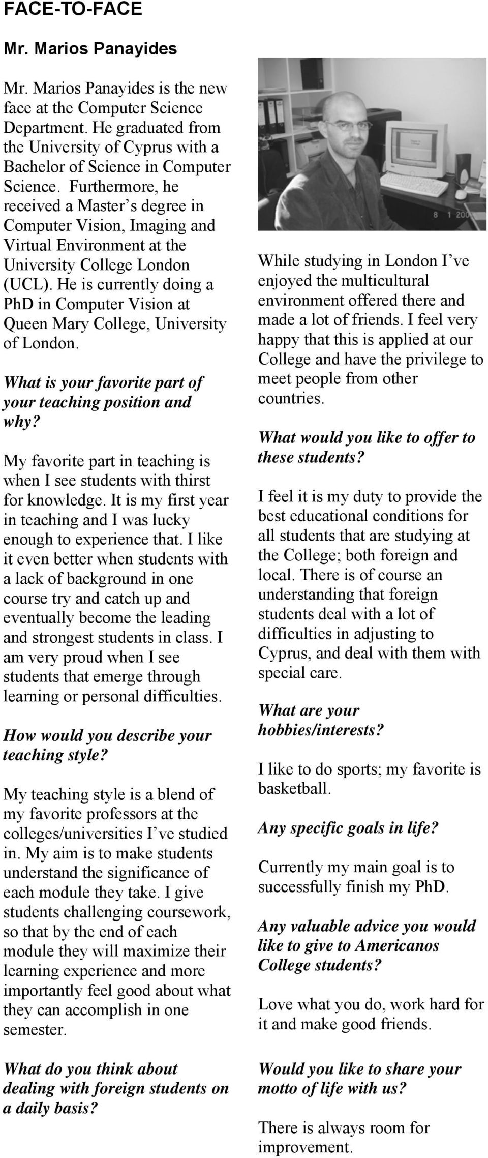 He is currently doing a PhD in Computer Vision at Queen Mary College, University of London. What is your favorite part of your teaching position and why?