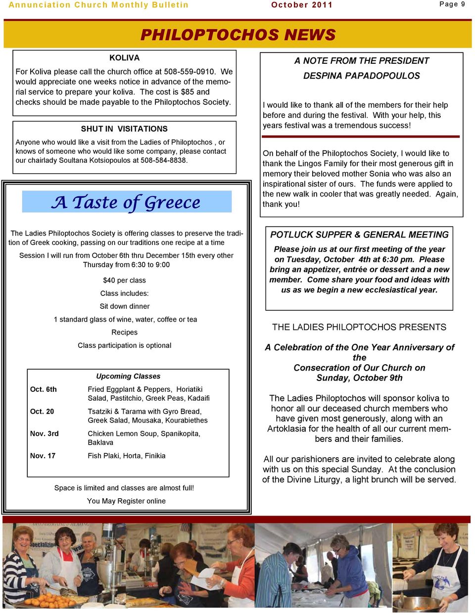 SHUT IN VISITATIONS Anyone who would like a visit from the Ladies of Philoptochos, or knows of someone who would like some company, please contact our chairlady Soultana Kotsiopoulos at 508-584-8838.