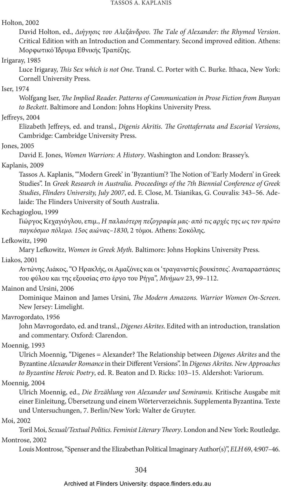 Iser, 1974 Wolfgang Iser, The Implied Reader. Patterns of Communication in Prose Fiction from Bunyan to Beckett. Baltimore and London: Johns Hopkins University Press.