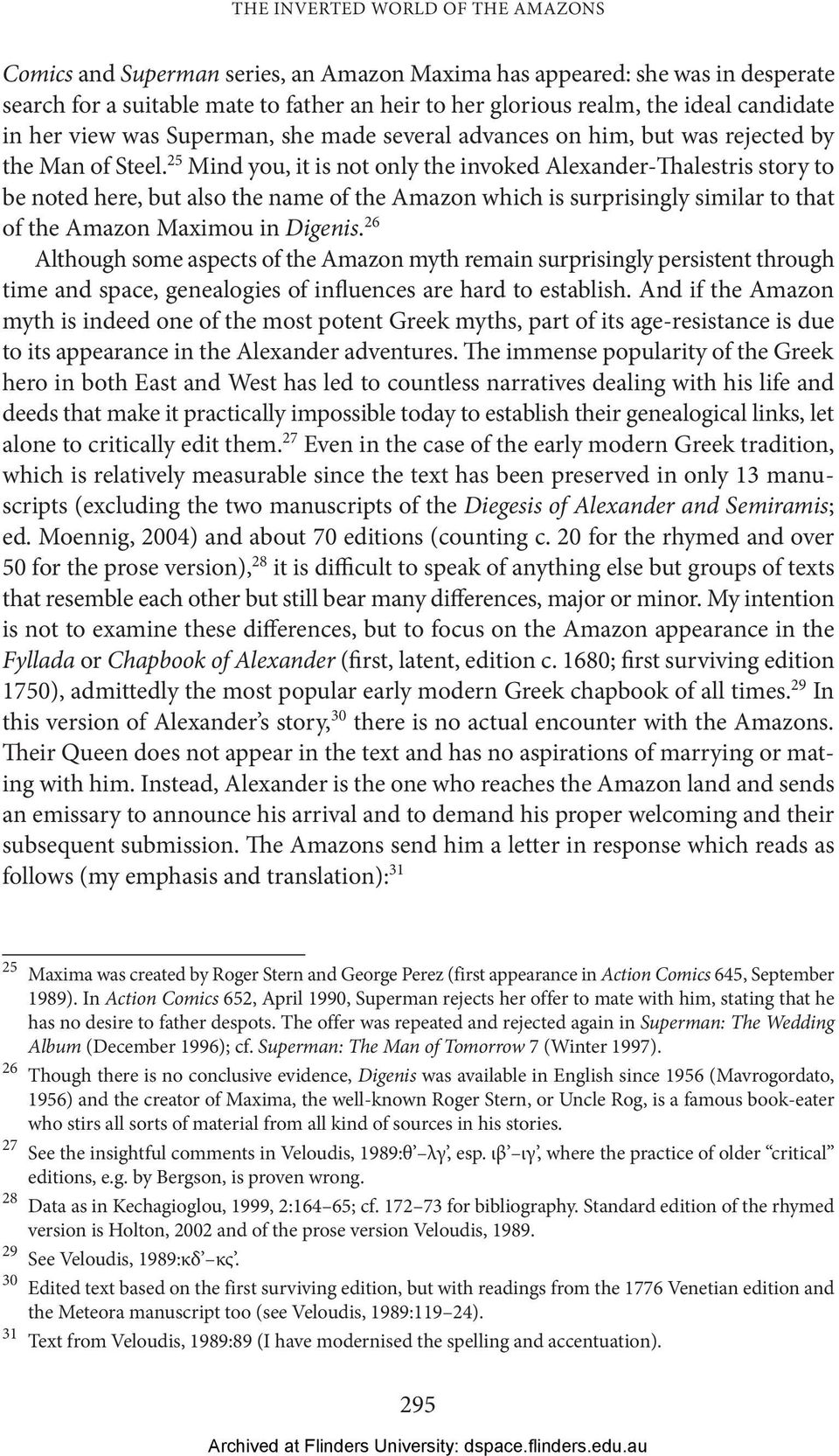 25 Mind you, it is not only the invoked Alexander-Thalestris story to be noted here, but also the name of the Amazon which is surprisingly similar to that of the Amazon Maximou in Digenis.