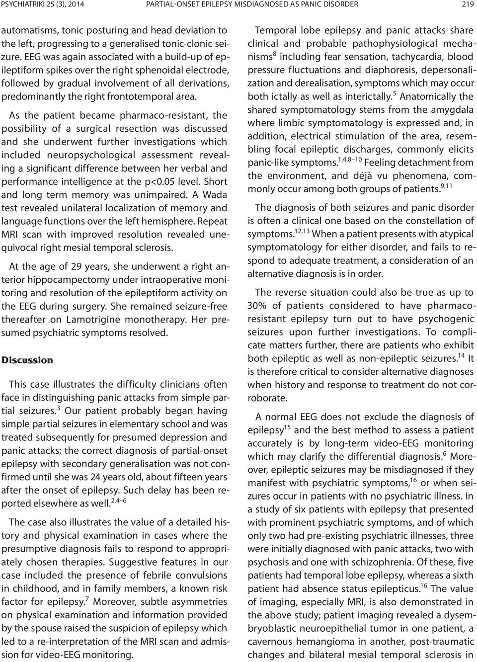 As the patient became pharmaco-resistant, the possibility of a surgical resection was discussed and she underwent further investigations which included neuropsychological assessment revealing a