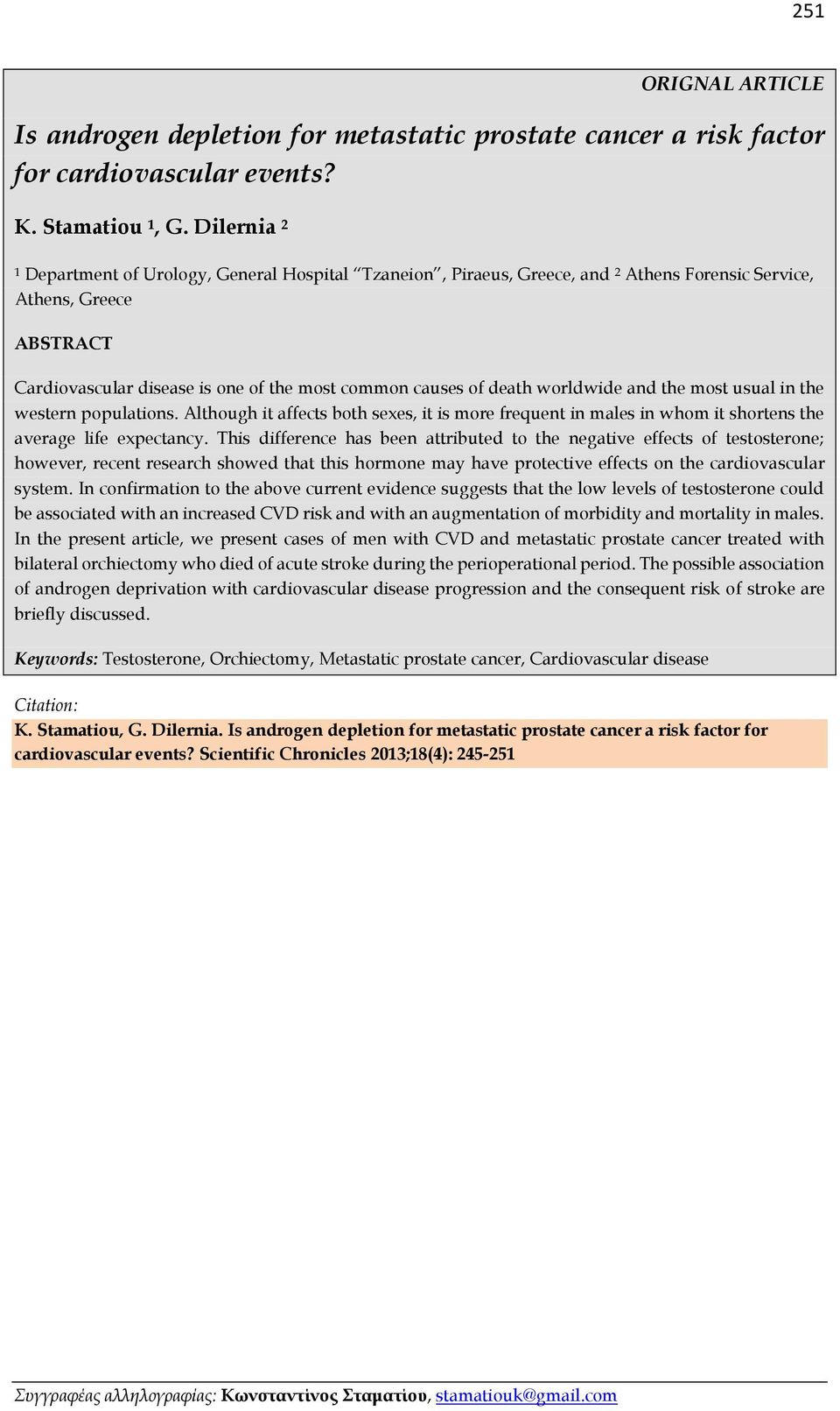 worldwide and the most usual in the western populations. Although it affects both sexes, it is more frequent in males in whom it shortens the average life expectancy.