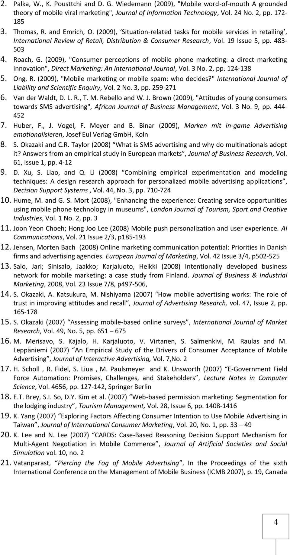 (2009), "Consumer perceptions of mobile phone marketing: a direct marketing innovation", Direct Marketing: An International Journal, Vol. 3 No. 2, pp. 124-138 5. Ong, R.