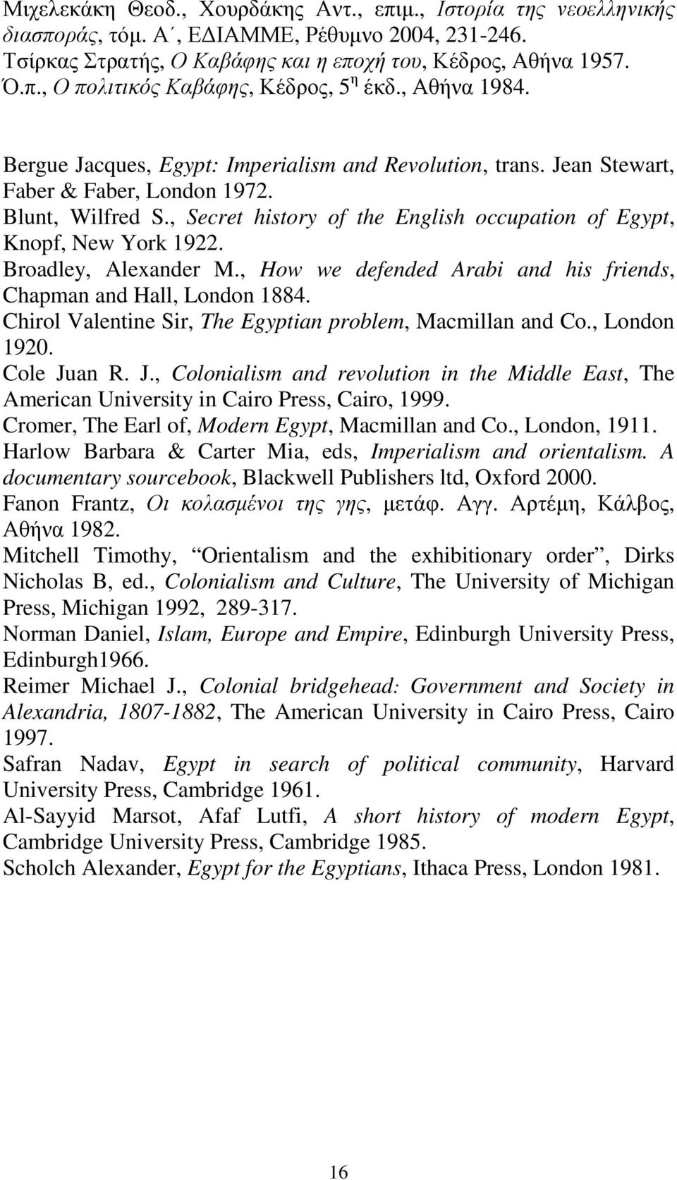 , Secret history of the English occupation of Egypt, Knopf, New York 1922. Broadley, Alexander M., How we defended Arabi and his friends, Chapman and Hall, London 1884.