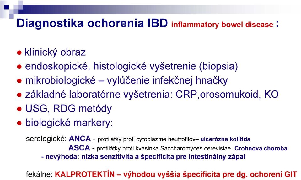 protilátky proti cytoplazme neutrofilov ulcerózna kolitída ASCA - protilátky proti kvasinka Saccharomyces cerevisiae- Crohnova - nevýhoda: