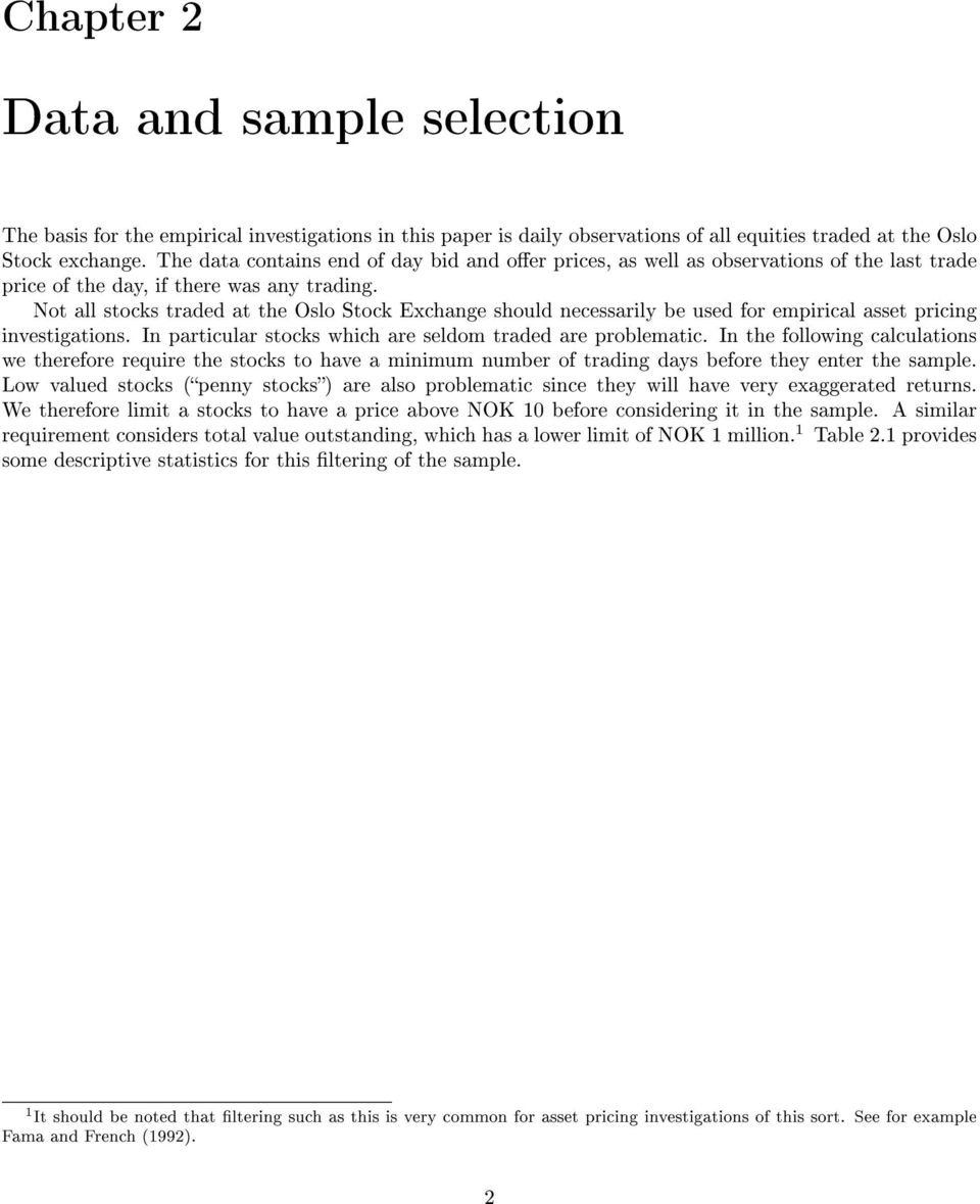 Not all stocks traded at the Oslo Stock Exchange should necessarily be used for empirical asset pricing investigations. In particular stocks which are seldom traded are problematic.