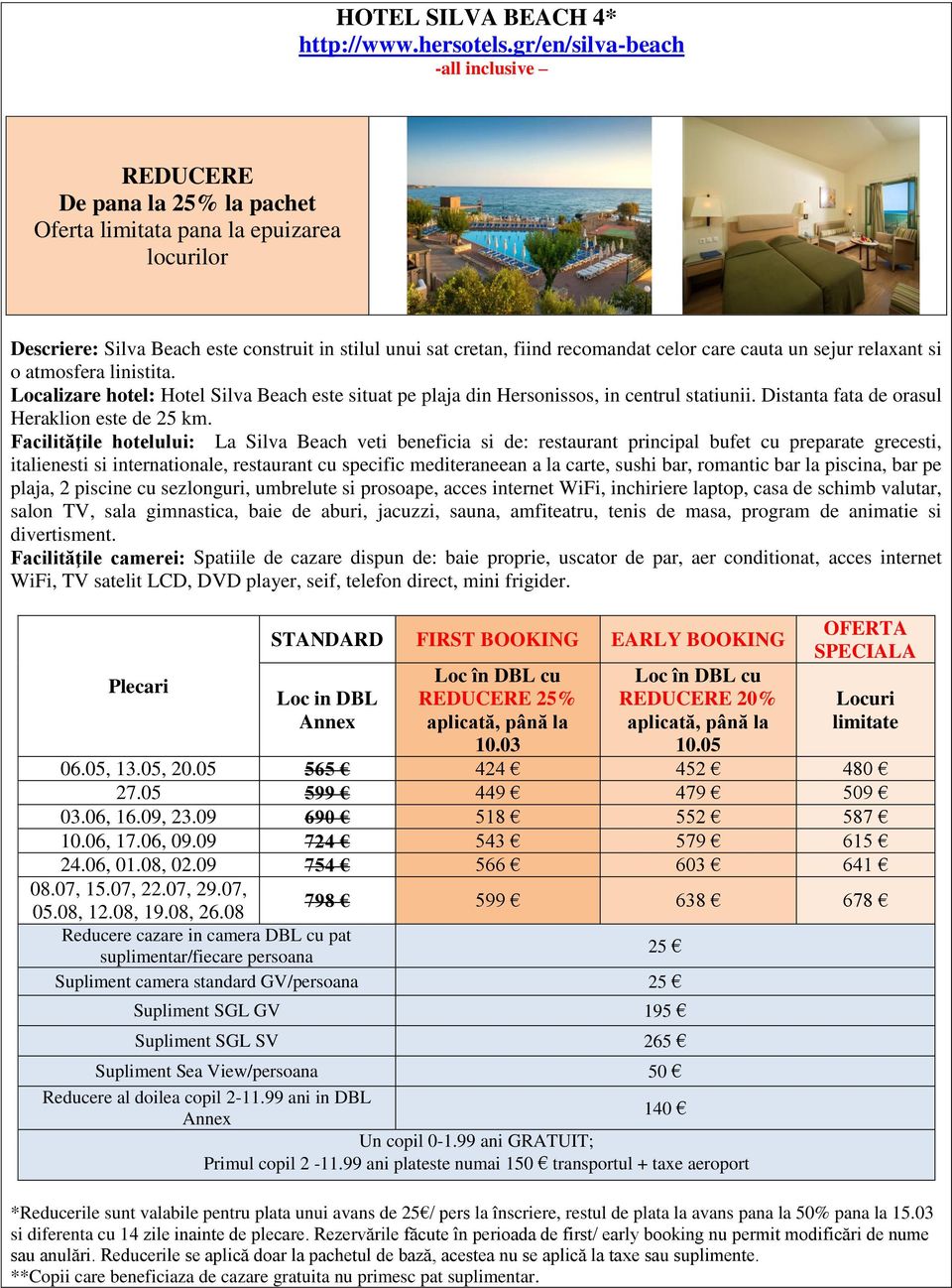 cauta un sejur relaxant si o atmosfera linistita. Localizare hotel: Hotel Silva Beach este situat pe plaja din Hersonissos, in centrul statiunii. Distanta fata de orasul Heraklion este de 25 km.