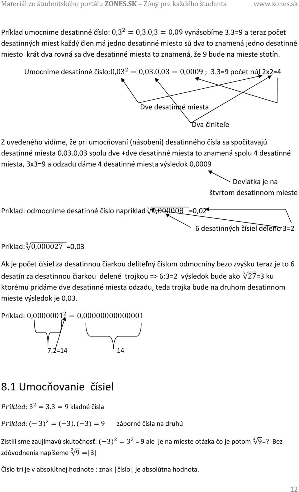 Umocnime desatinné číslo:0,03 =0,03.0,03=0,0009 ; 3.