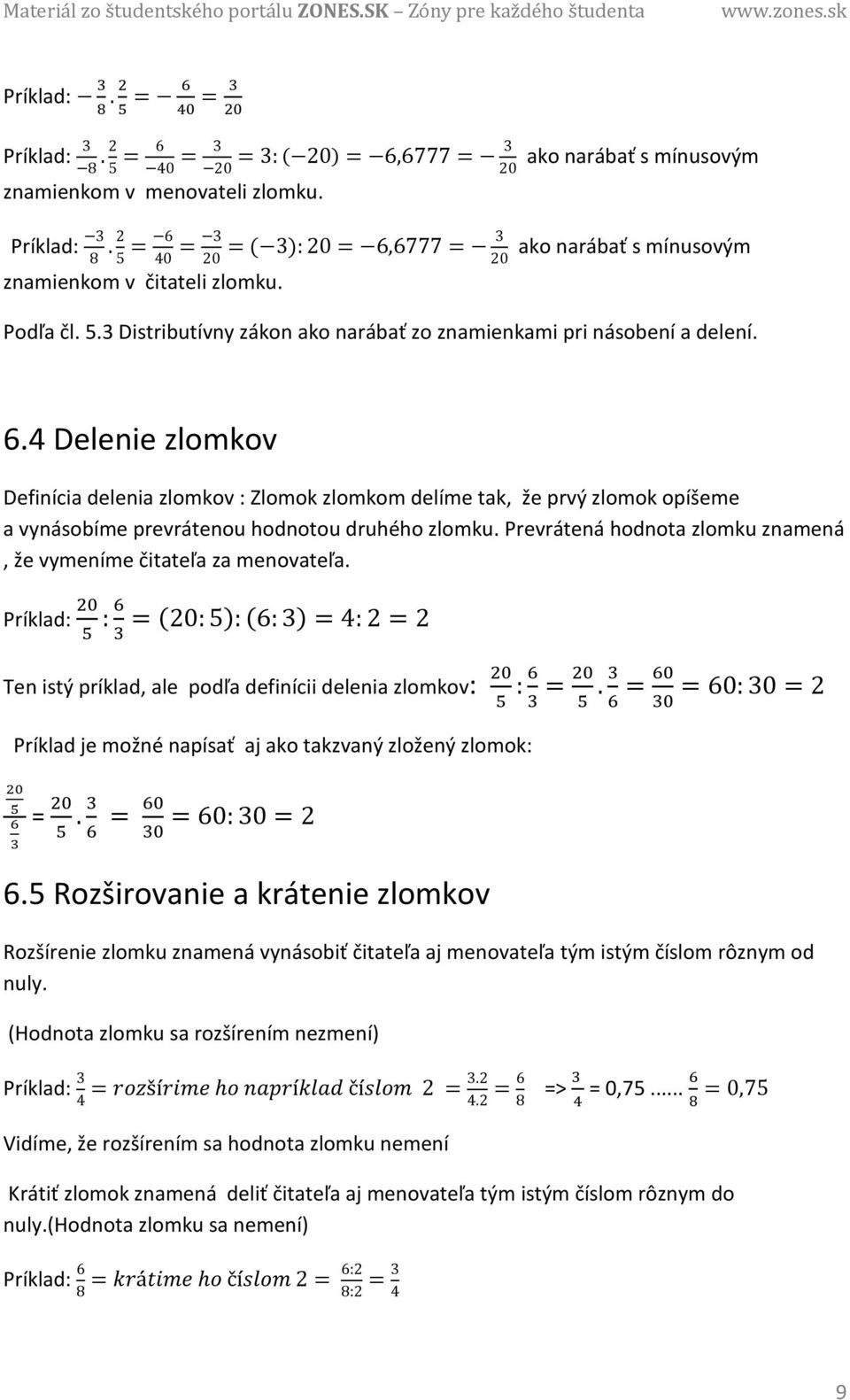 4 Delenie zlomkov Definícia delenia zlomkov : Zlomok zlomkom delíme tak, že prvý zlomok opíšeme a vynásobíme prevrátenou hodnotou druhého zlomku.