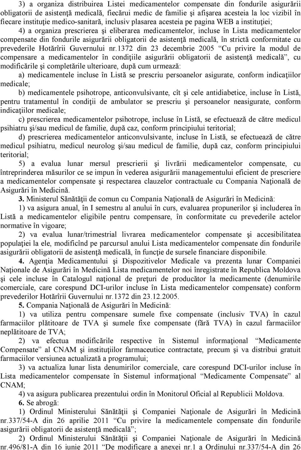 asigurării obligatorii de asistenţă medicală, în strictă conformitate cu prevederile Hotărîrii Guvernului nr.