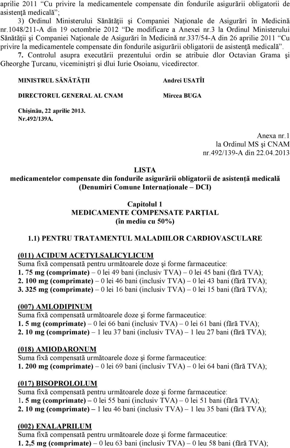 337/54-a din 26 aprilie 2011 Cu privire la medicamentele compensate din fondurile asigurării obligatorii de asistenţă medicală. 7.
