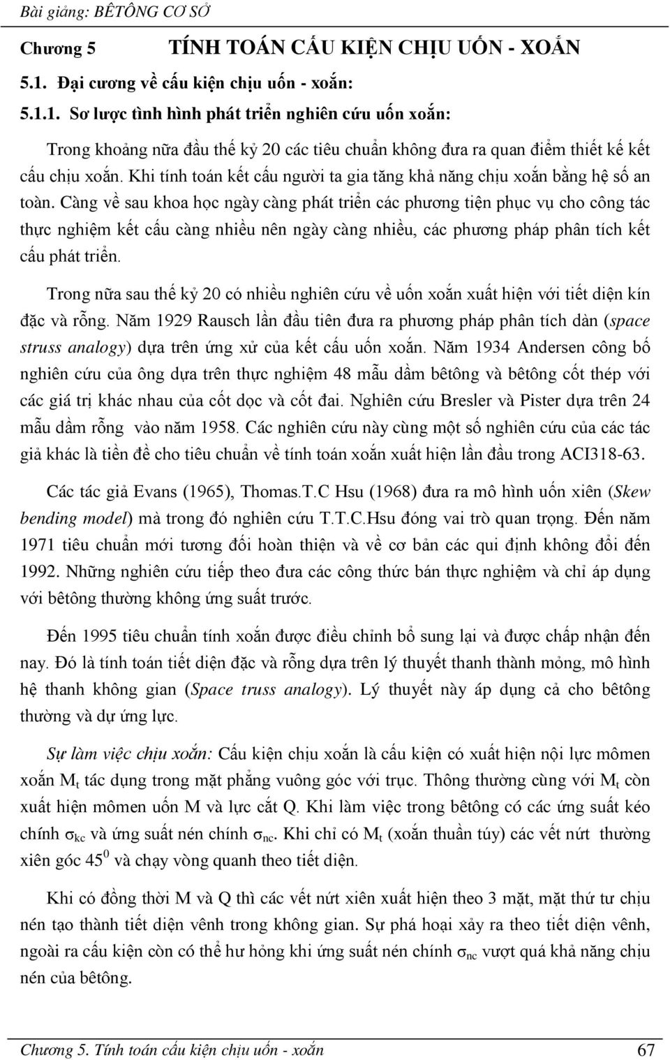 Càng về au koa ọc ngày càng pát triển các pương tiện pục vụ co công tác tực ngiệm kết cấu càng niều nên ngày càng niều, các pương páp pân tíc kết cấu pát triển.