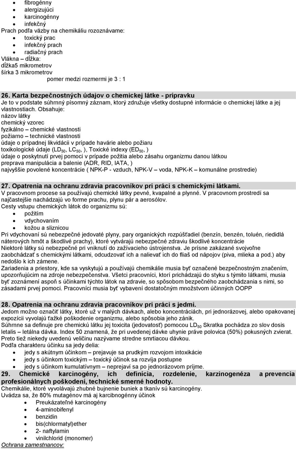 Karta bezpečnostných údajov o chemickej látke - prípravku Je to v podstate súhrnný písomný záznam, ktorý združuje všetky dostupné informácie o chemickej látke a jej vlastnostiach.