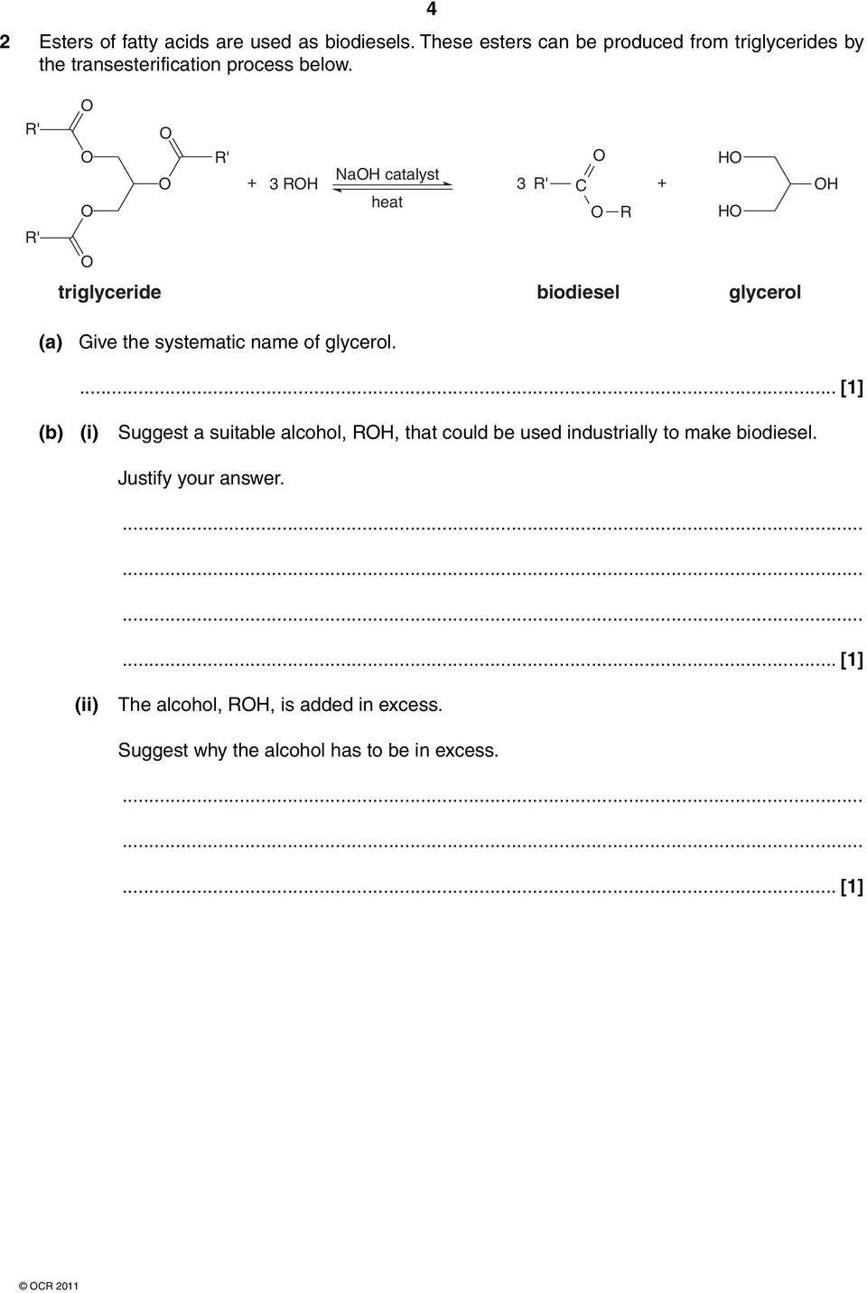 R' R' R' H + 3 RH NaH catalyst 3 R' C + heat R H triglyceride biodiesel glycerol H (a) Give the systematic name of