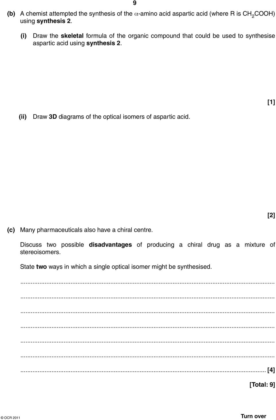 [1] (ii) Draw 3D diagrams of the optical isomers of aspartic acid. [2] (c) Many pharmaceuticals also have a chiral centre.