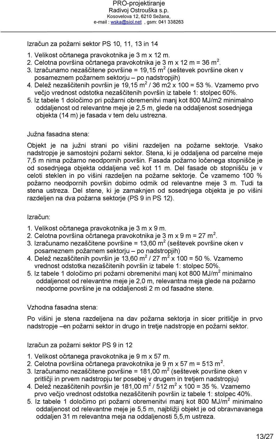 Delež nezaščitenih površin je 19,15 m 2 / 36 m2 x 100 = 53